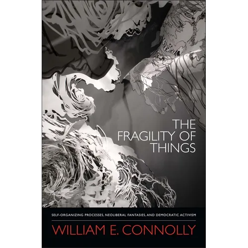 The Fragility of Things: Self-Organizing Processes, Neoliberal Fantasies, and Democratic Activism