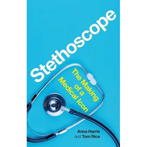Stethoscope: The Making of a Medical Icon