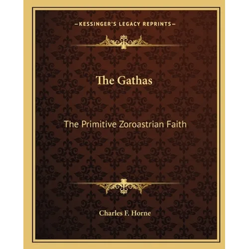 The Gathas: The Primitive Zoroastrian Faith