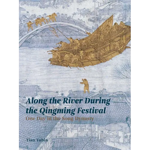 Along the River During the Qingming Festival: One Day in the Song Dynasty