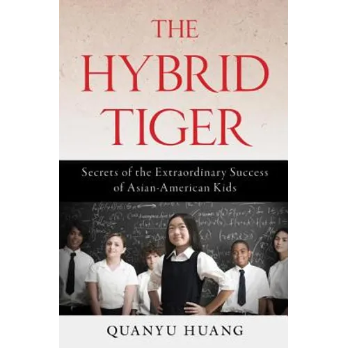 Hybrid Tiger: Secrets of the Extraordinary Success of Asian-American Kids