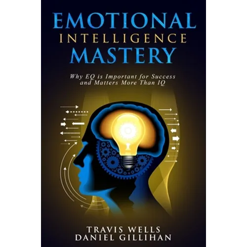 Emotional Intelligence Mastery: Why EQ is Important for Success and Matters More Than IQ