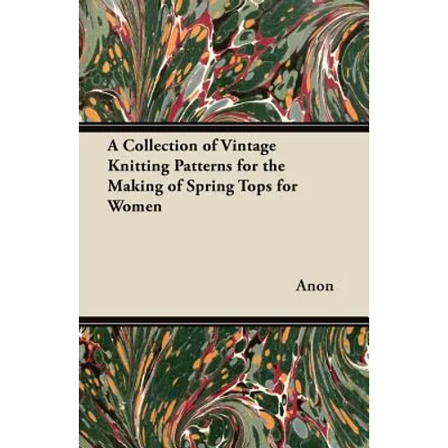 A Collection of Vintage Knitting Patterns for the Making of Spring Tops for Women