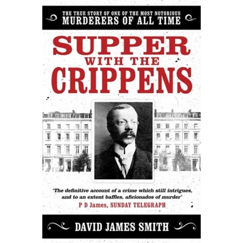 Supper with the Crippens: The True Story of One of the Most Notorious Murderers of All Time