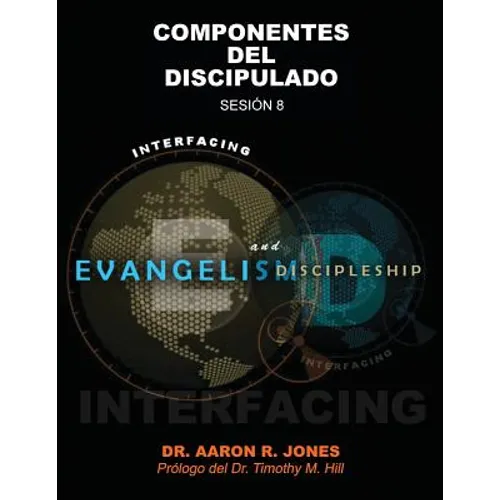Conectando el Evangelismo y el Discipulado: Sesión 8: Componentes del Discipulado
