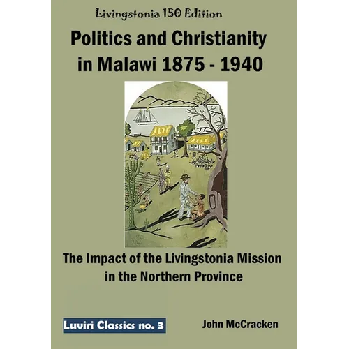Politics and Christianity in Malawi 1875 - 1940