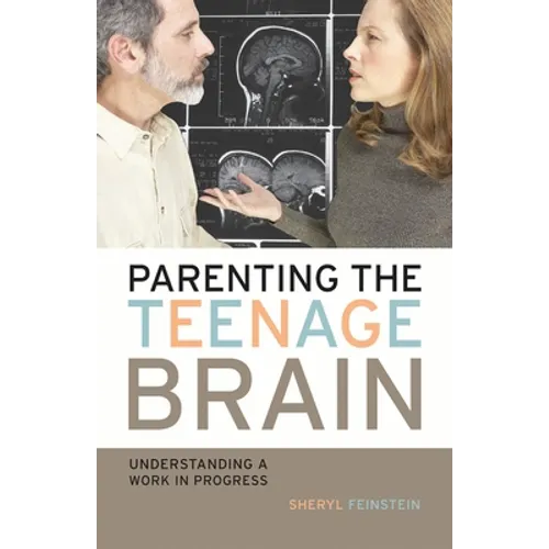 Parenting the Teenage Brain: Understanding a Work in Progress