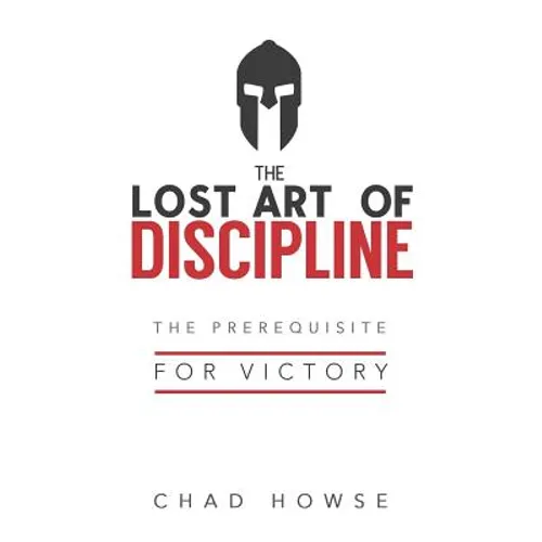 The Lost Art of Discipline: The Prerequisite for Victory