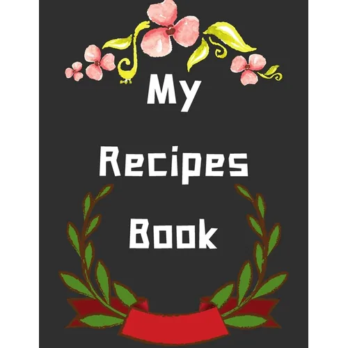 My Recipes Book: personalized recipe box, recipe keeper make your own cookbook, 106-Pages 8.5" x 11" Collect the Recipes You Love in Yo