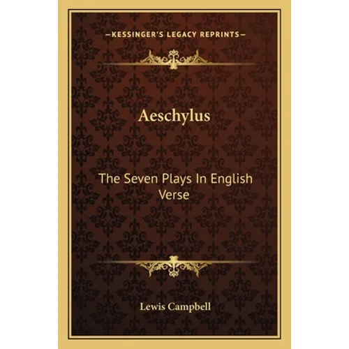 Aeschylus: The Seven Plays In English Verse
