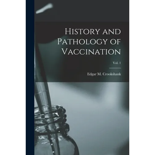 History and Pathology of Vaccination; Vol. 1