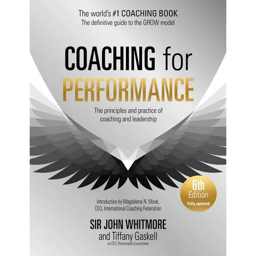Coaching for Performance, 6th Edition: The Principles and Practice of Coaching and Leadership: Fully Revised Edition