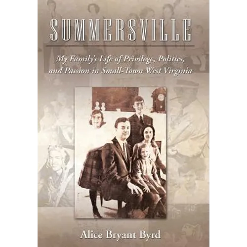 Summersville: My Family's Life of Privilege, Politics, and Passion in Small-Town West Virginia