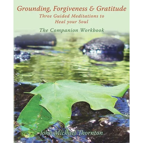 Grounding, Forgiveness & Gratitude: Guided Meditations to Heal Your Soul