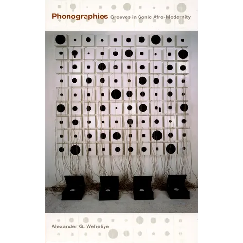 Phonographies: Grooves in Sonic Afro-Modernity