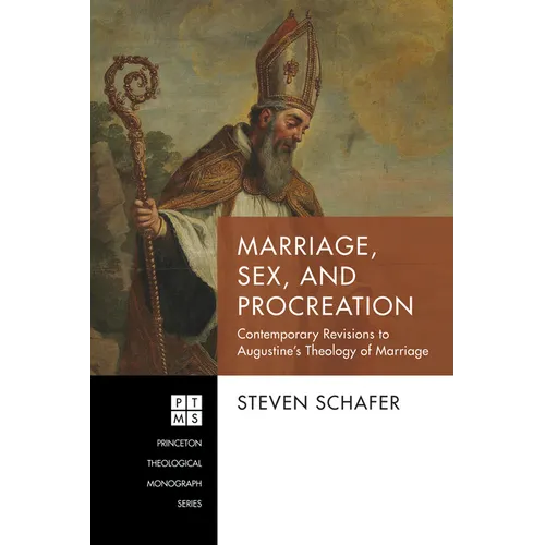 Marriage, Sex, and Procreation: Contemporary Revisions to Augustine's Theology of Marriage
