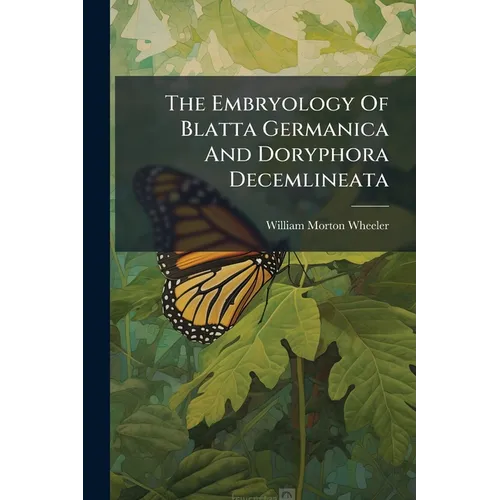 The Embryology Of Blatta Germanica And Doryphora Decemlineata