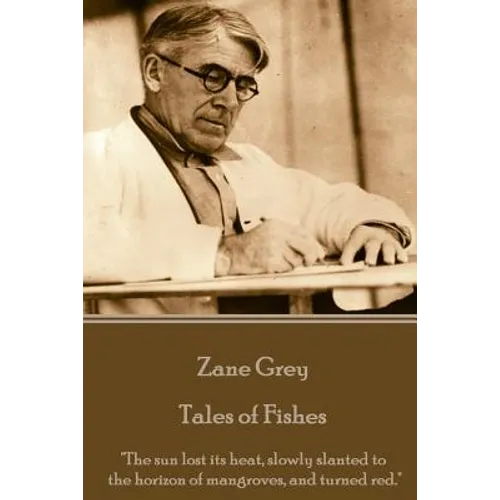 Zane Grey - Tales of Fishes: "The sun lost its heat, slowly slanted to the horizon of mangroves, and turned red."