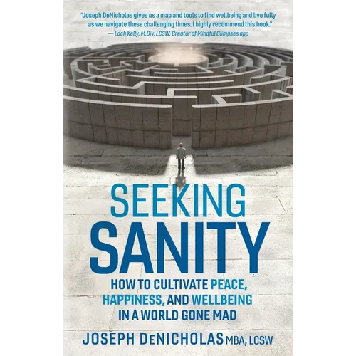 Seeking Sanity: How to Cultivate Peace, Happiness, and Wellbeing in a World Gone Mad