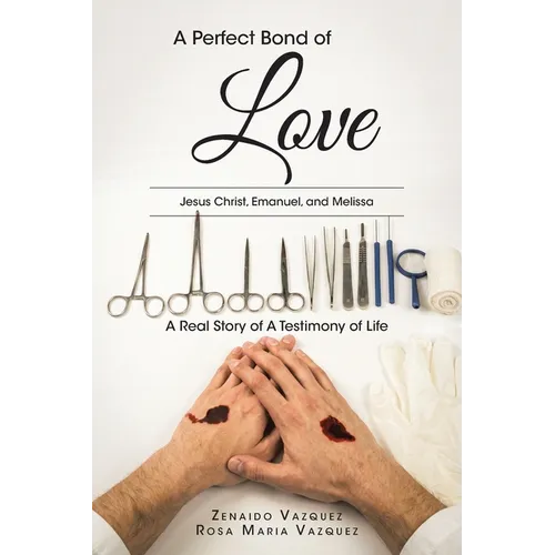 A Perfect Bond of LOVE: Jesus Christ, Emanuel, and Melissa A Real Story of A Testimony of Life