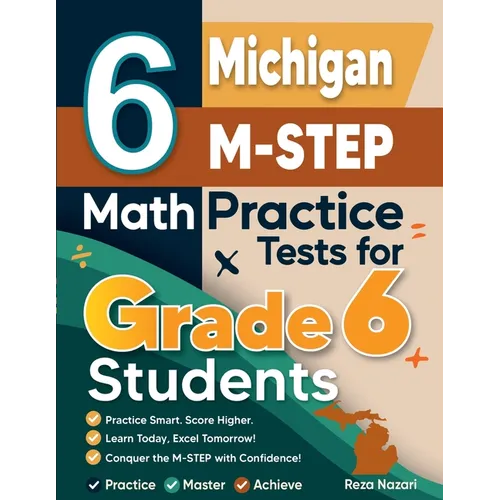 6 Michigan M-STEP Math Practice Tests for Grade 6 Students: A Complete Guide to Building Math Mastery and Excelling on the Michigan M-STEP Test