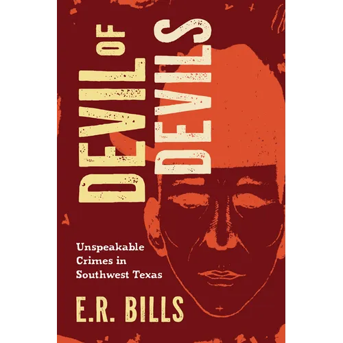 Devil of Devils: Unspeakable Crimes in Southwest Texas