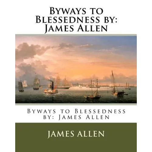 Byways to Blessedness by: James Allen