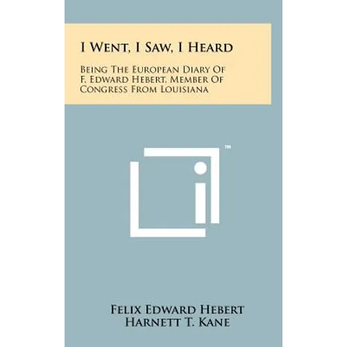 I Went, I Saw, I Heard: Being the European Diary of F. Edward Hebert, Member of Congress from Louisiana