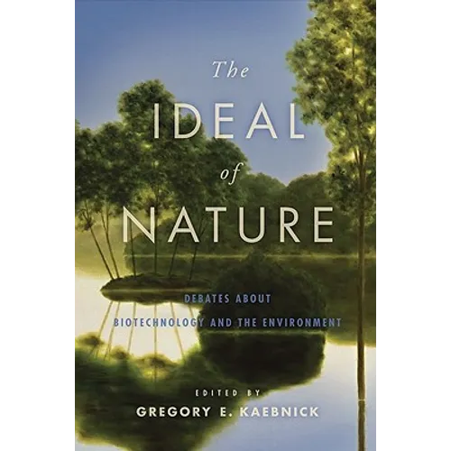 The Ideal of Nature: Debates about Biotechnology and the Environment