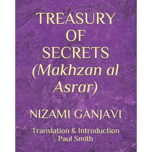 TREASURY OF SECRETS (Makhzan al Asrar): Nizami Ganjavi