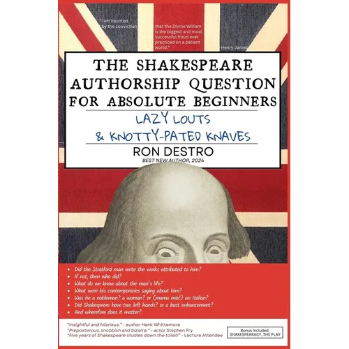 The Shakespeare Authorship Question for Absolute Beginners, Lazy Louts & Knotty-Pated Knaves