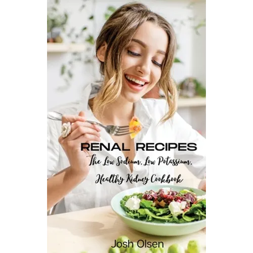 Renal Diet: The Low Sodium, Low Potassium, Healthy Kidney Cookbook