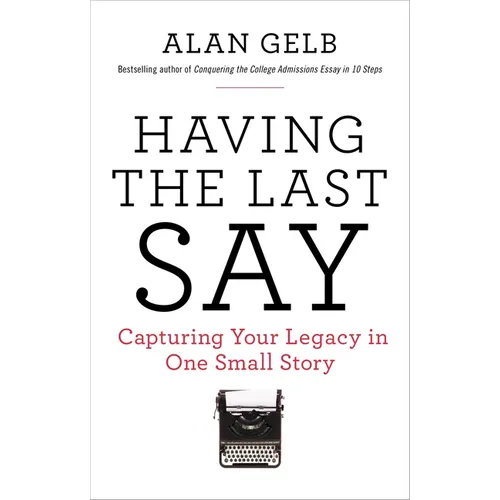 Having the Last Say: Capturing Your Legacy in One Small Story