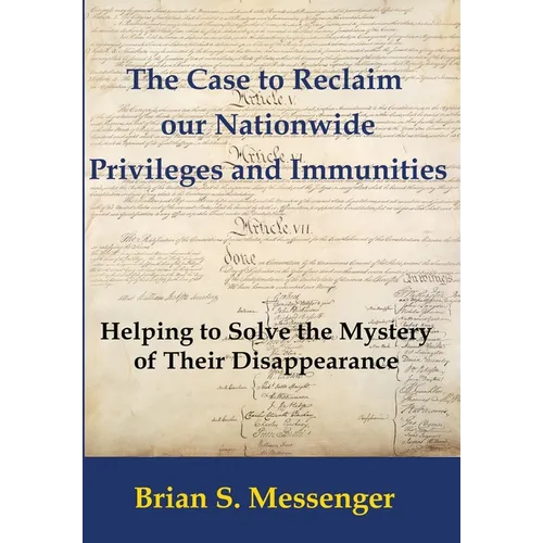 The Case to Reclaim our Nationwide Privileges and Immunities: Helping to Solve the Mystery of Their Disappearance