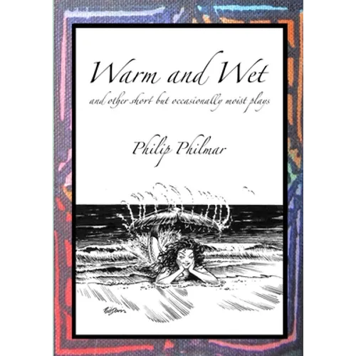 Warm and Wet: and other short by occasionally moist plays
