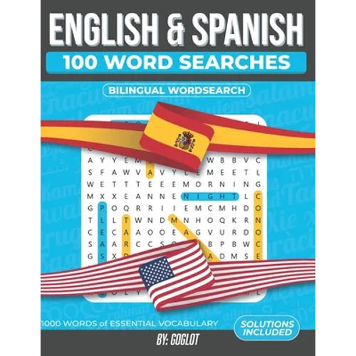 100 Spanish and English Word Searches: Featuring 1000 Essential Vocabulary Words for Spanish Language Learning. A Fun way to learn Spanish!