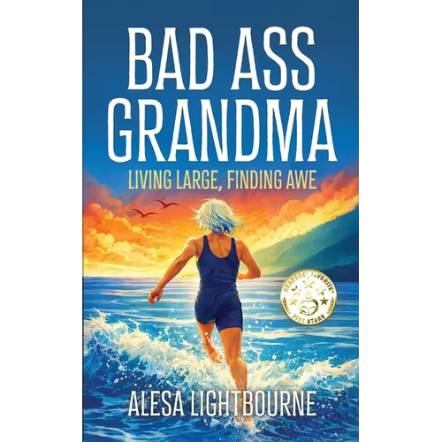 Bad Ass Grandma: Living Large, Finding Awe