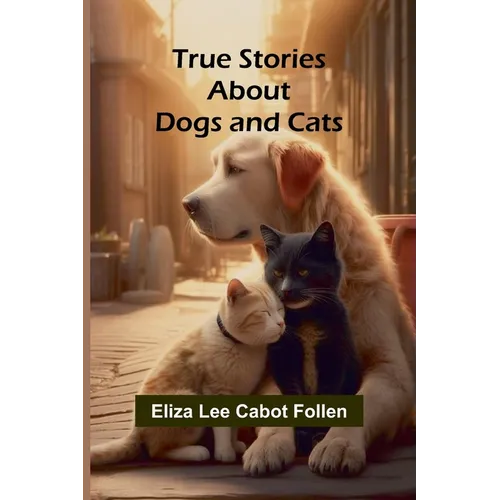 True Stories about Dogs and Cats