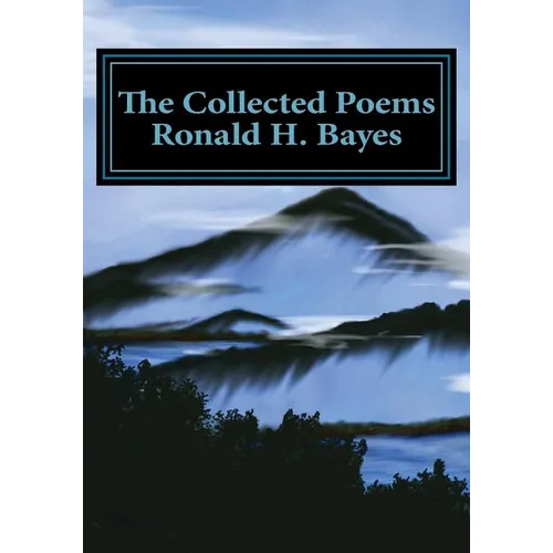 The Collected Poems Ronald H. Bayes