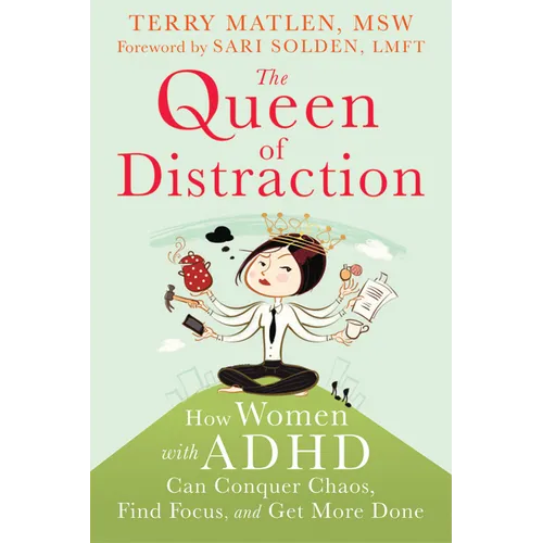 The Queen of Distraction: How Women with ADHD Can Conquer Chaos, Find Focus, and Get More Done