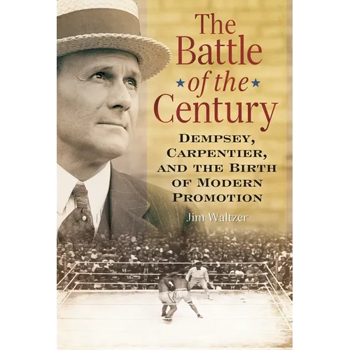 The Battle of the Century: Dempsey, Carpentier, and the Birth of Modern Promotion