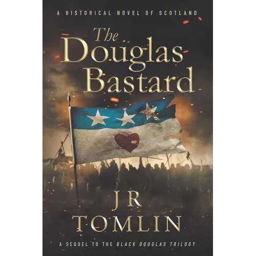 The Douglas Bastard: A Historical Novel of Scotland