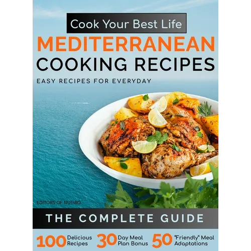 Cook Your Best Life Mediterranean Cooking Recipes: Quick and Easy Mediterranean Recipes with Stunning Photos - Perfect for All Diets - Keto, Paleo, Ve