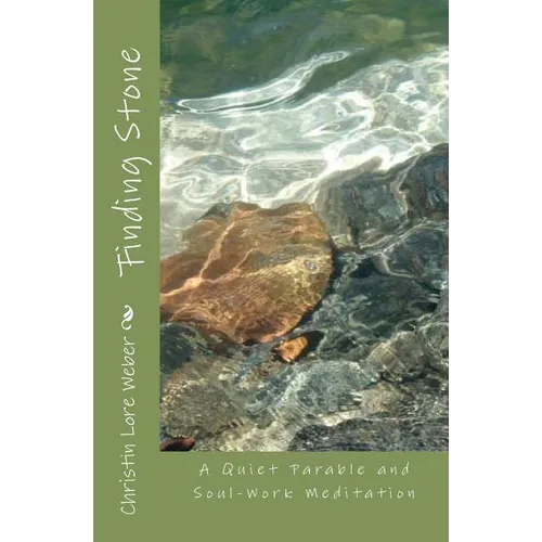 Finding Stone: A Quiet Parable and Soul-Work Meditation