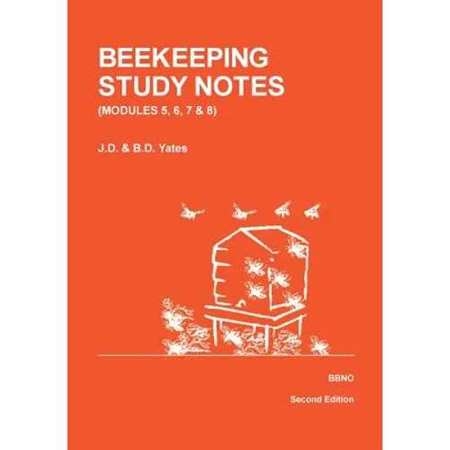 BEEKEEPING STUDY NOTES for the BBKA EXAMINATIONS: VOLUME 2 (Modules 5, 6, 7 and 8)