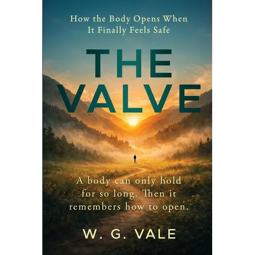The Valve: How the Body Opens When It Finally Feels Safe