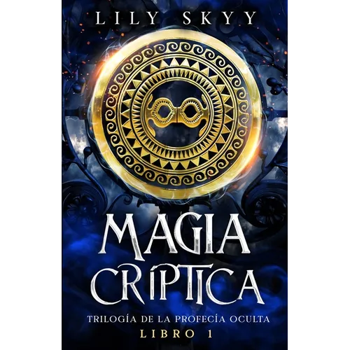 Magia Críptica: Trilogía de la Profecía Oculta Libro 1