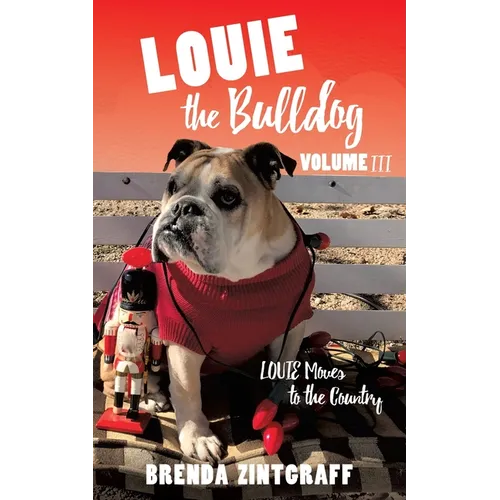 LOUIE the Bulldog Volume III: Louie Moves to the Country: Volume III: Louie Moves to the Country