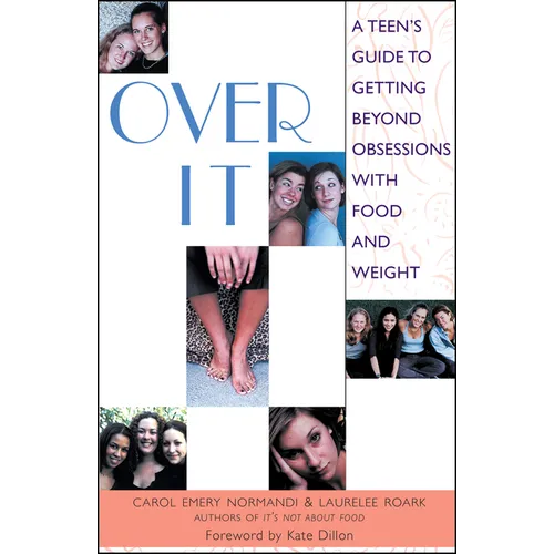 Over It: A Teen's Guide to Getting Beyond Obsessions with Food and Weight