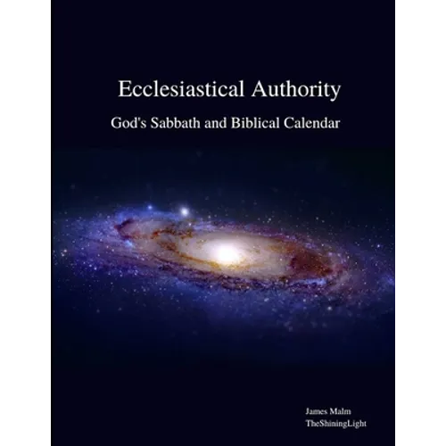 Ecclesiastical Authority: God's Sabbath and Biblical Calendar